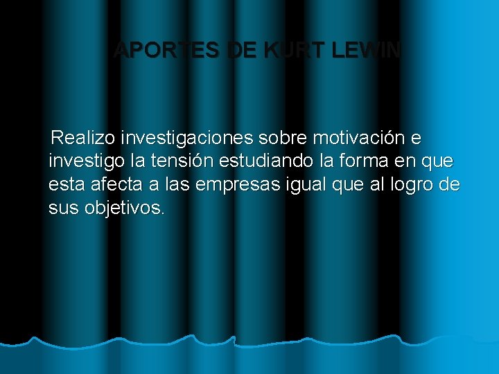 APORTES DE KURT LEWIN Realizo investigaciones sobre motivación e investigo la tensión estudiando la