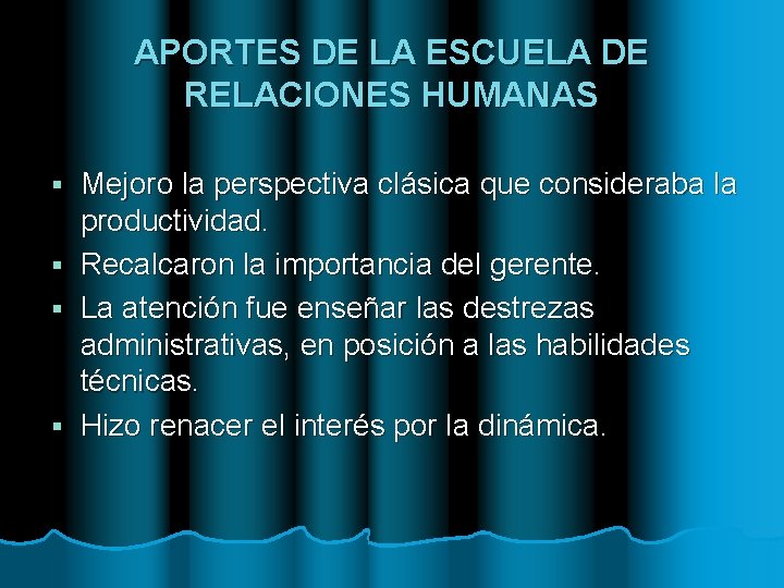 APORTES DE LA ESCUELA DE RELACIONES HUMANAS § § Mejoro la perspectiva clásica que