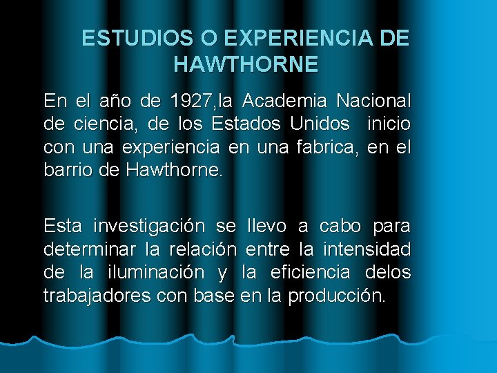 ESTUDIOS O EXPERIENCIA DE HAWTHORNE En el año de 1927, la Academia Nacional de