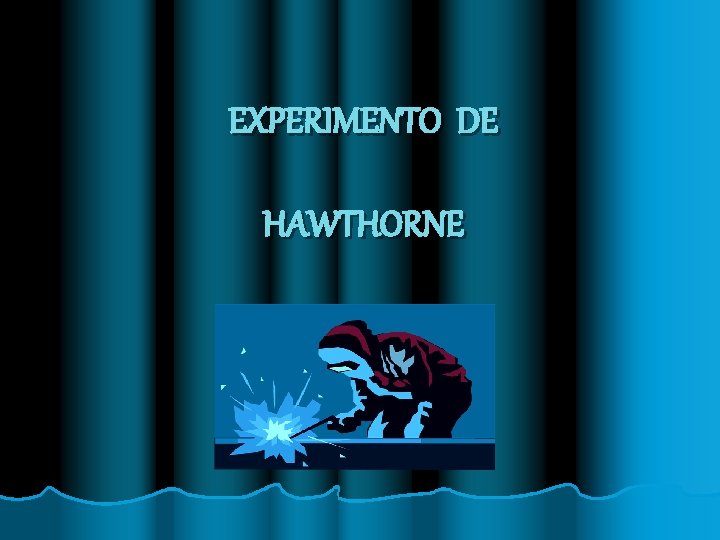 EXPERIMENTO DE HAWTHORNE 