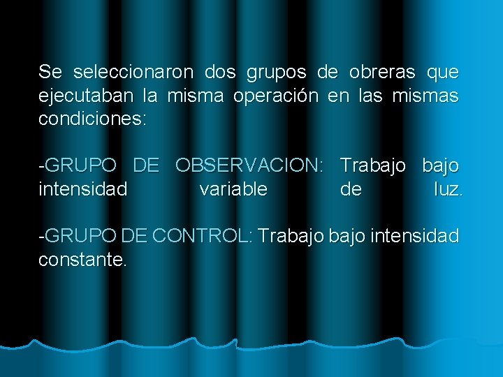 Se seleccionaron dos grupos de obreras que ejecutaban la misma operación en las mismas