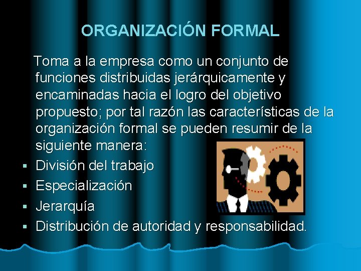 ORGANIZACIÓN FORMAL § § Toma a la empresa como un conjunto de funciones distribuidas