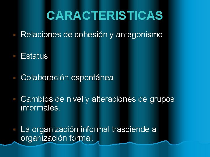 CARACTERISTICAS § Relaciones de cohesión y antagonismo § Estatus § Colaboración espontánea § Cambios