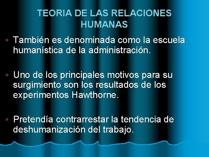 TEORIA DE LAS RELACIONES HUMANAS § También es denominada como la escuela humanística de