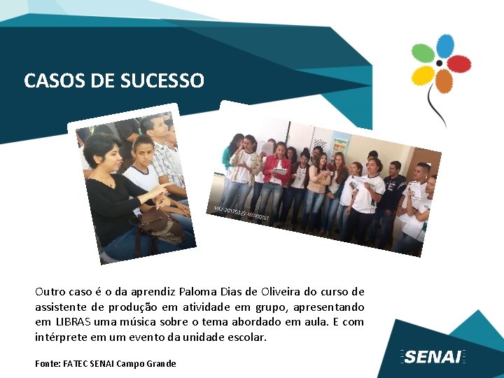 CASOS DE SUCESSO Outro caso é o da aprendiz Paloma Dias de Oliveira do