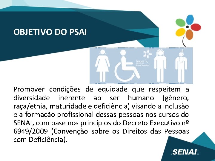 OBJETIVO DO PSAI Promover condições de equidade que respeitem a diversidade inerente ao ser