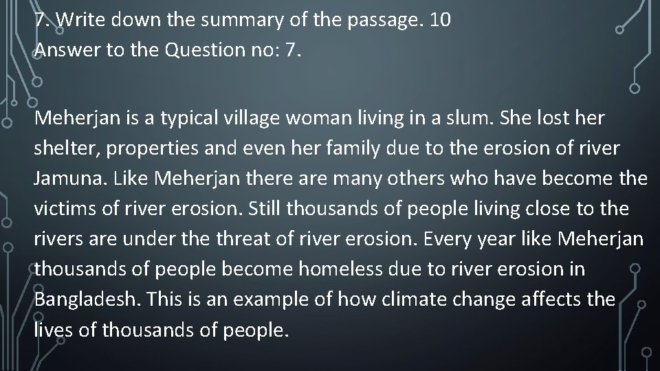 7. Write down the summary of the passage. 10 Answer to the Question no: