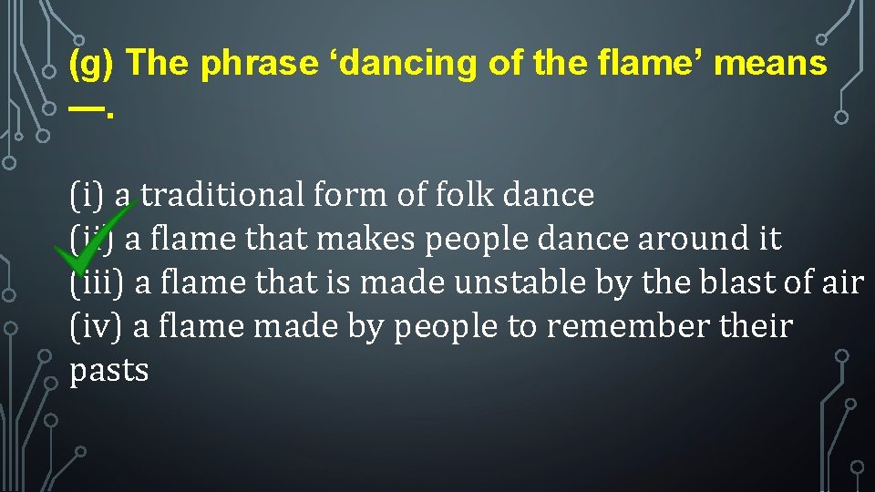(g) The phrase ‘dancing of the flame’ means —. (i) a traditional form of