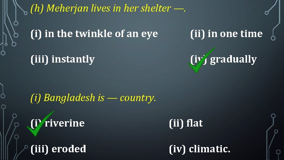 (h) Meherjan lives in her shelter —. (i) in the twinkle of an eye