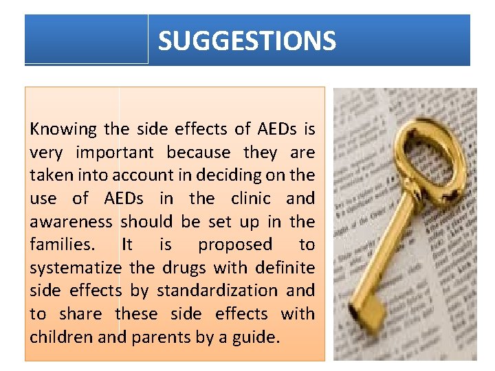 SUGGESTIONS Knowing the side effects of AEDs is very important because they are taken