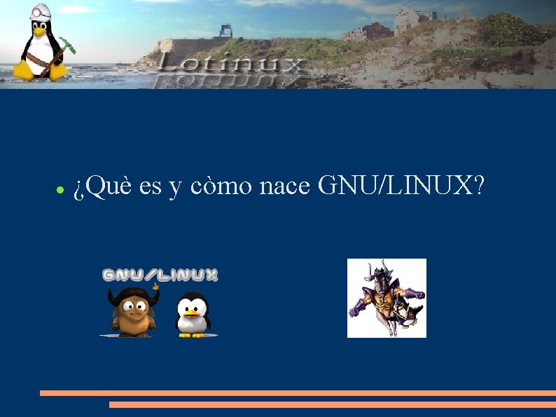  ¿Què es y còmo nace GNU/LINUX? 
