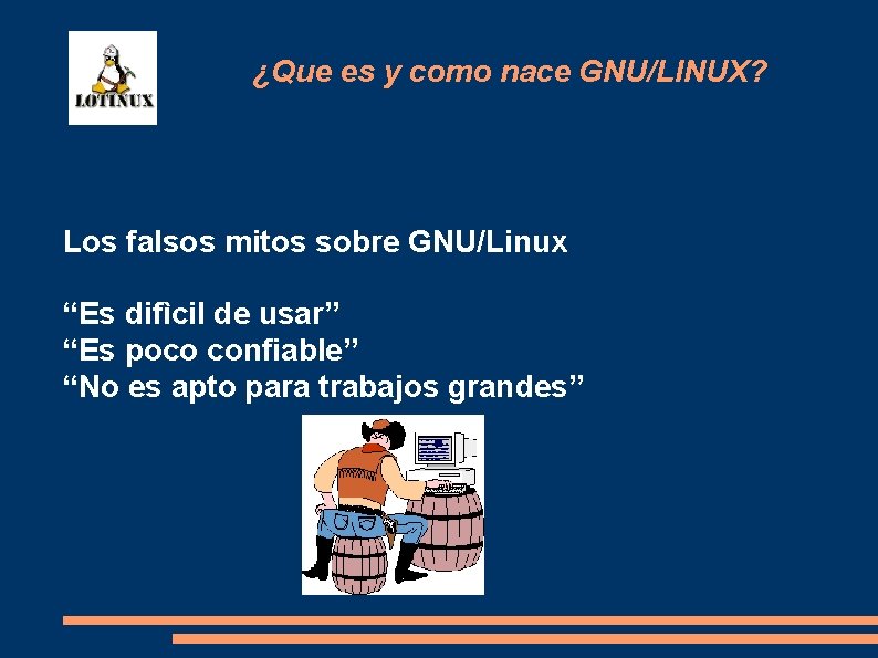 ¿Que es y como nace GNU/LINUX? Los falsos mitos sobre GNU/Linux “Es difìcil de