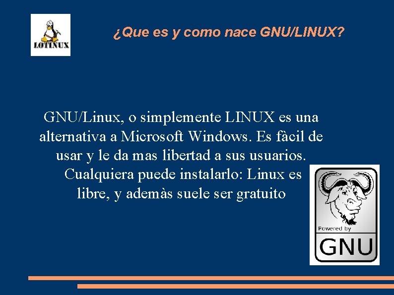 ¿Que es y como nace GNU/LINUX? GNU/Linux, o simplemente LINUX es una alternativa a
