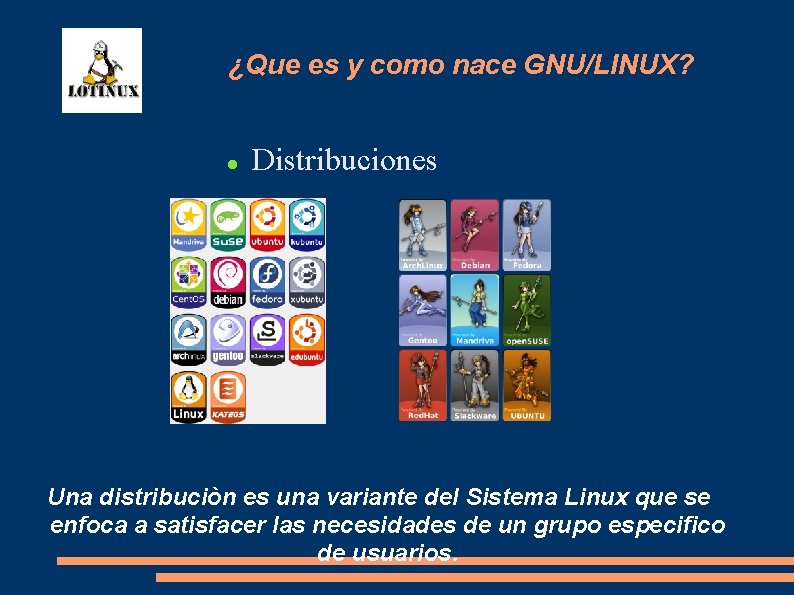 ¿Que es y como nace GNU/LINUX? Distribuciones Una distribuciòn es una variante del Sistema
