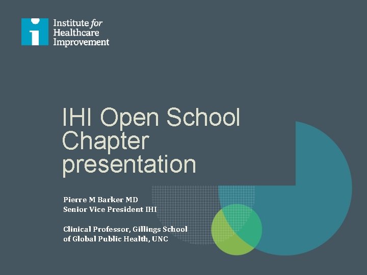 IHI Open School Chapter presentation Pierre M Barker MD Senior Vice President IHI Clinical