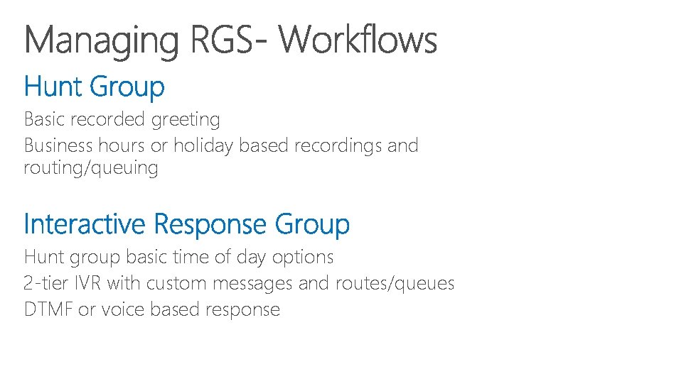 Basic recorded greeting Business hours or holiday based recordings and routing/queuing Hunt group basic