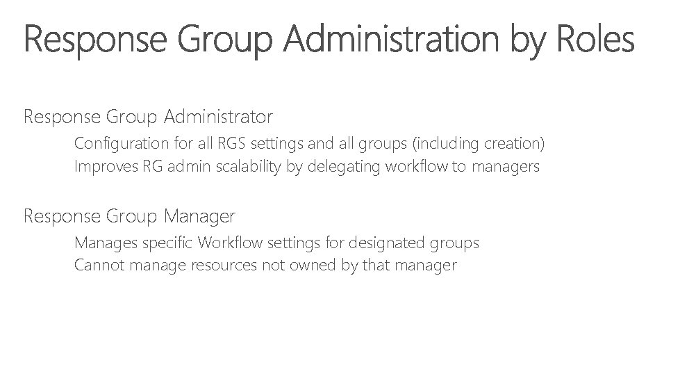 Response Group Administrator Configuration for all RGS settings and all groups (including creation) Improves