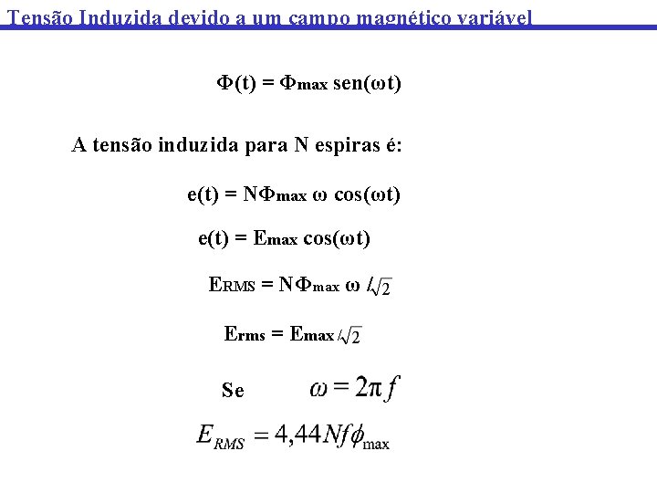 Tensão Induzida devido a um campo magnético variável Φ(t) = Φmax sen(ωt) A tensão