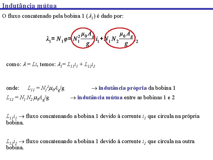 Indutância mútua O fluxo concatenado pela bobina 1 ( 1) é dado por: como: