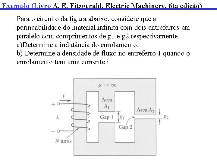 Exemplo (Livro A. E. Fitzgerald, Electric Machinery, 6 ta edição) Para o circuito da