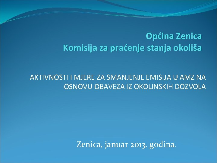 Općina Zenica Komisija za praćenje stanja okoliša AKTIVNOSTI I MJERE ZA SMANJENJE EMISIJA U