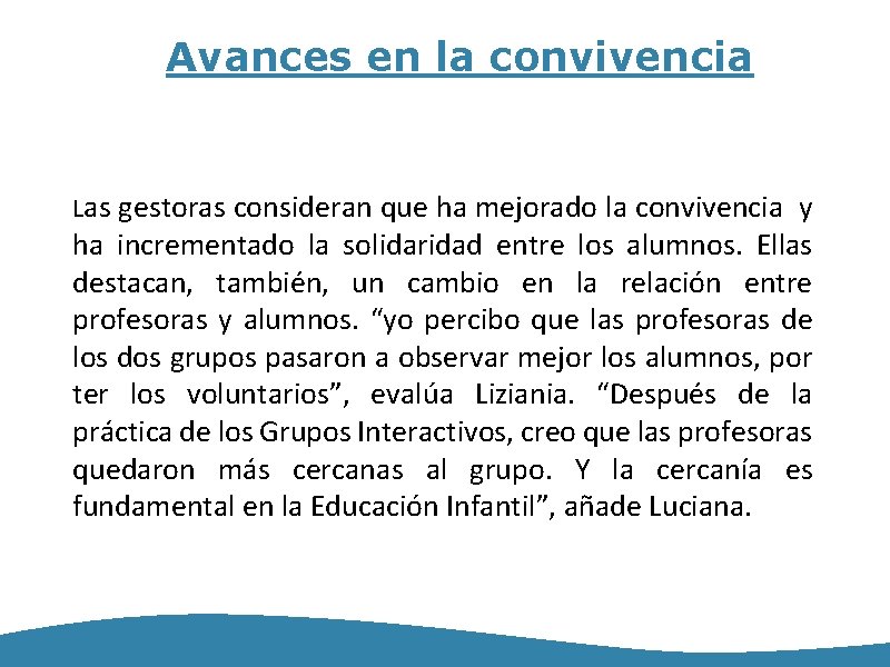 Avances en la convivencia Las gestoras consideran que ha mejorado la convivencia y ha