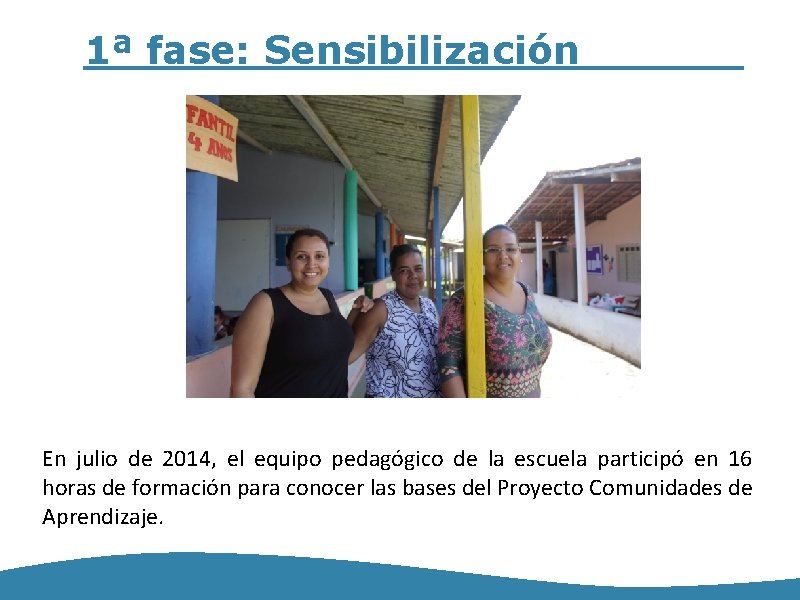 1ª fase: Sensibilización En julio de 2014, el equipo pedagógico de la escuela participó