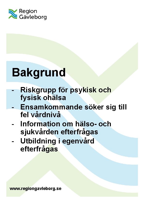 Bakgrund - Riskgrupp för psykisk och fysisk ohälsa - Ensamkommande söker sig till fel