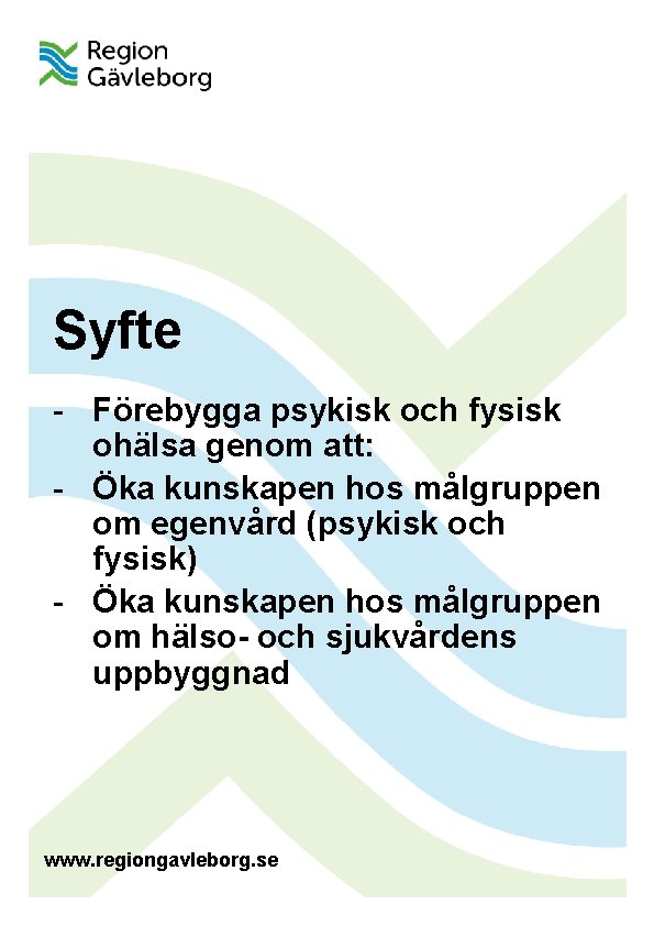 Syfte - Förebygga psykisk och fysisk ohälsa genom att: - Öka kunskapen hos målgruppen