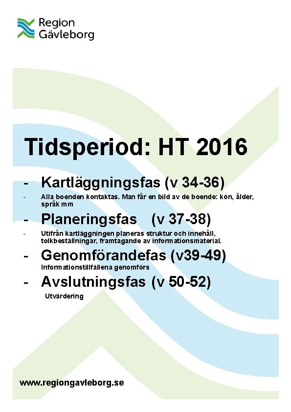 Tidsperiod: HT 2016 - Kartläggningsfas (v 34 -36) - Alla boenden kontaktas. Man får