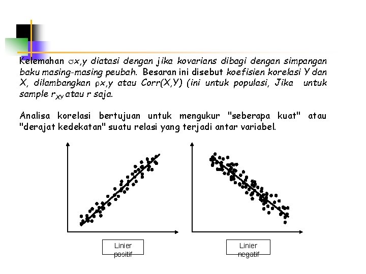 Kelemahan x, y diatasi dengan jika kovarians dibagi dengan simpangan baku masing-masing peubah. Besaran