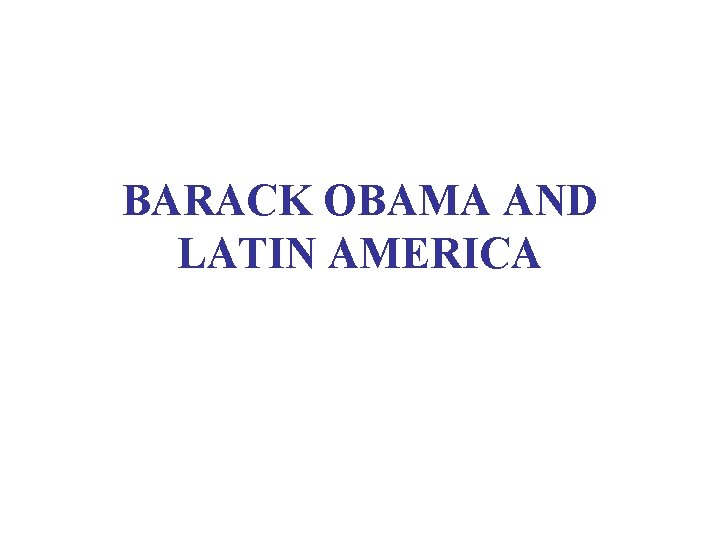BARACK OBAMA AND LATIN AMERICA 