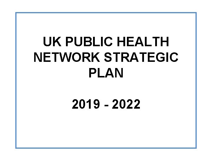 UK PUBLIC HEALTH NETWORK STRATEGIC PLAN 2019 - 2022 
