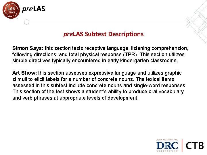 pre. LAS Subtest Descriptions Simon Says: this section tests receptive language, listening comprehension, following