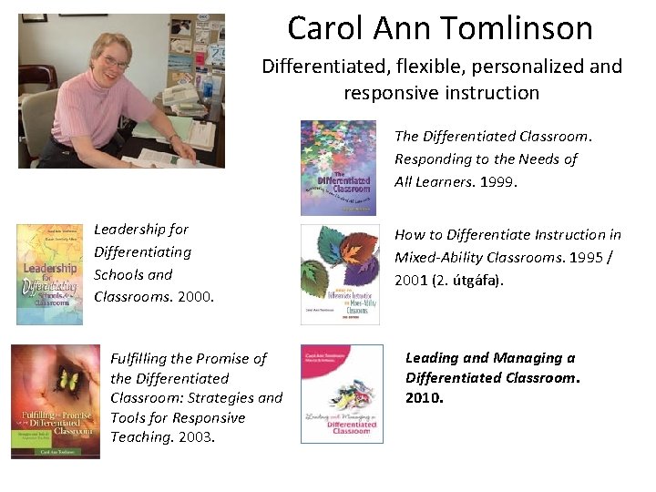 Carol Ann Tomlinson Differentiated, flexible, personalized and responsive instruction The Differentiated Classroom. Responding to