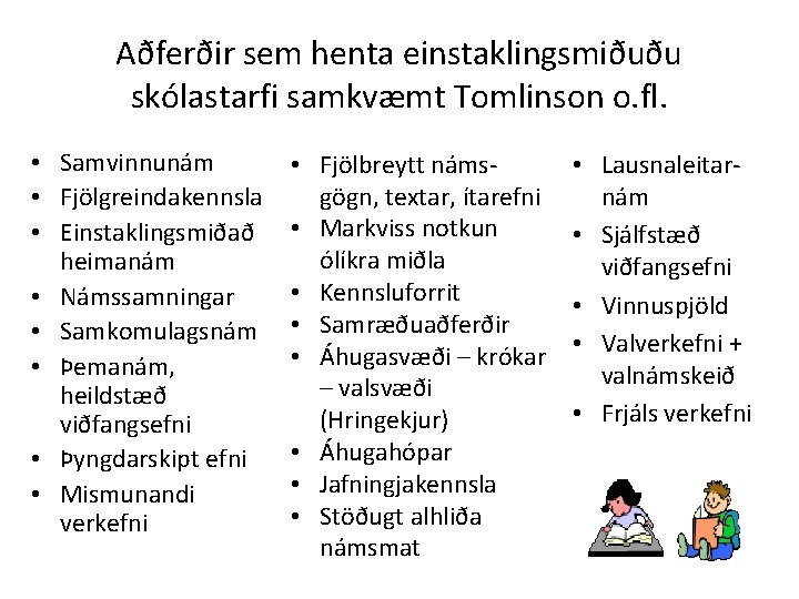 Aðferðir sem henta einstaklingsmiðuðu skólastarfi samkvæmt Tomlinson o. fl. • Samvinnunám • Fjölgreindakennsla •