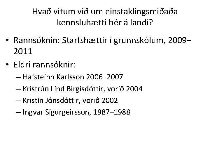 Hvað vitum við um einstaklingsmiðaða kennsluhætti hér á landi? • Rannsóknin: Starfshættir í grunnskólum,