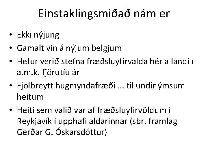 Einstaklingsmiðað nám er • Ekki nýjung • Gamalt vín á nýjum belgjum • Hefur