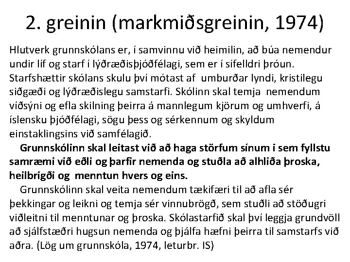 2. greinin (markmiðsgreinin, 1974) Hlutverk grunnskólans er, í samvinnu við heimilin, að búa nemendur