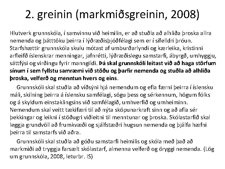 2. greinin (markmiðsgreinin, 2008) Hlutverk grunnskóla, í samvinnu við heimilin, er að stuðla að