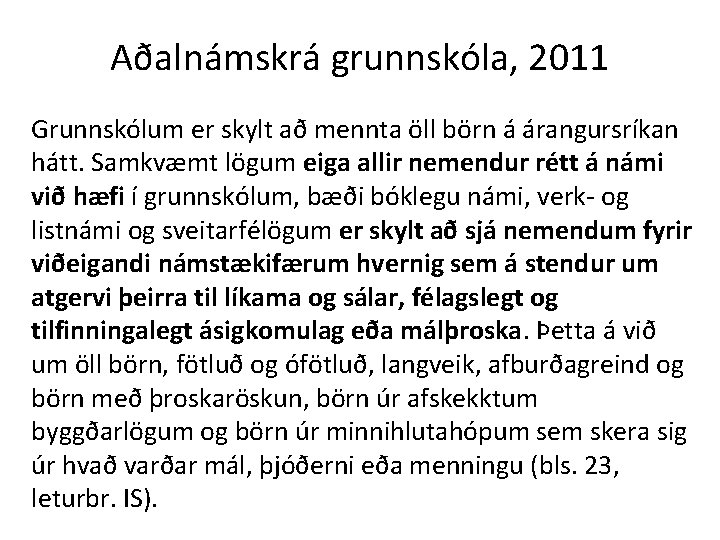 Aðalnámskrá grunnskóla, 2011 Grunnskólum er skylt að mennta öll börn á árangursríkan hátt. Samkvæmt