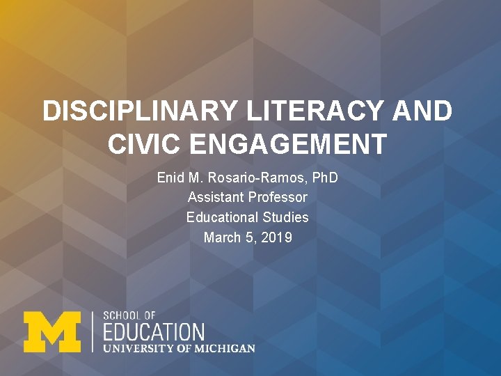 DISCIPLINARY LITERACY AND CIVIC ENGAGEMENT Enid M. Rosario-Ramos, Ph. D Assistant Professor Educational Studies