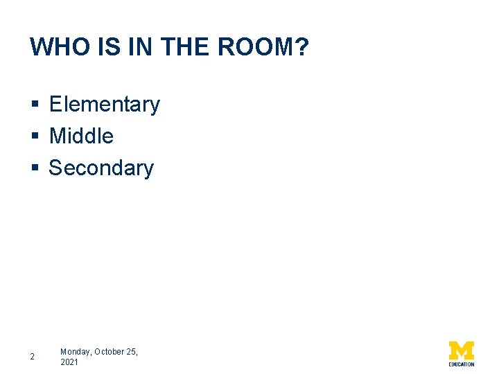 WHO IS IN THE ROOM? § Elementary § Middle § Secondary 2 Monday, October