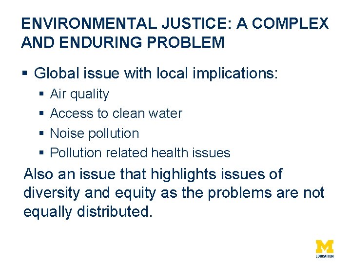 ENVIRONMENTAL JUSTICE: A COMPLEX AND ENDURING PROBLEM § Global issue with local implications: §