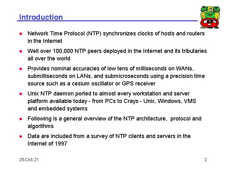 Introduction l Network Time Protocol (NTP) synchronizes clocks of hosts and routers in the