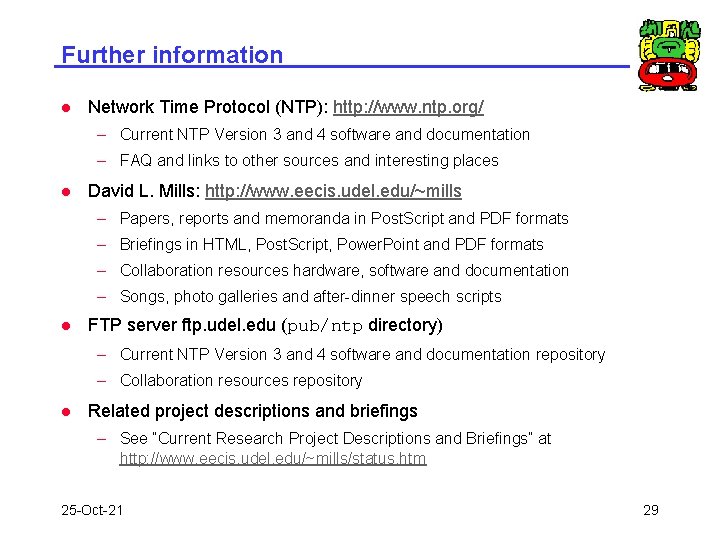 Further information l Network Time Protocol (NTP): http: //www. ntp. org/ – Current NTP