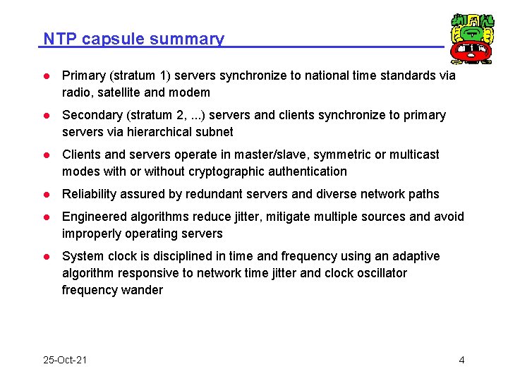 NTP capsule summary l Primary (stratum 1) servers synchronize to national time standards via