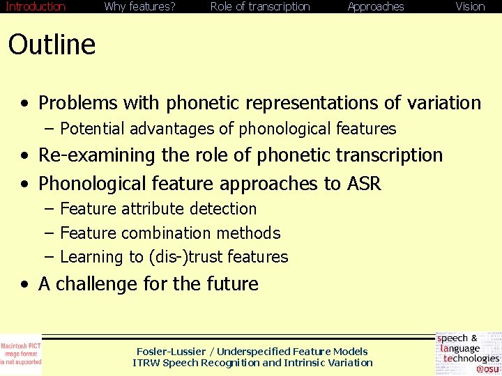 Introduction Why features? Role of transcription Approaches Vision Outline • Problems with phonetic representations