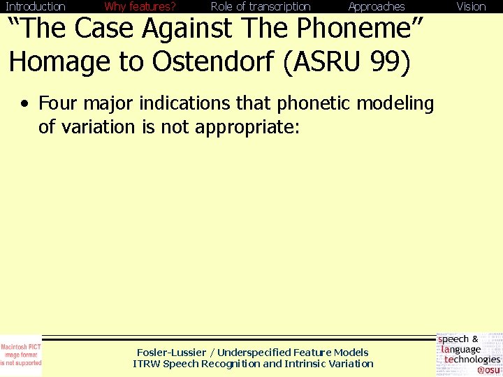 Introduction Why features? Role of transcription Approaches “The Case Against The Phoneme” Homage to