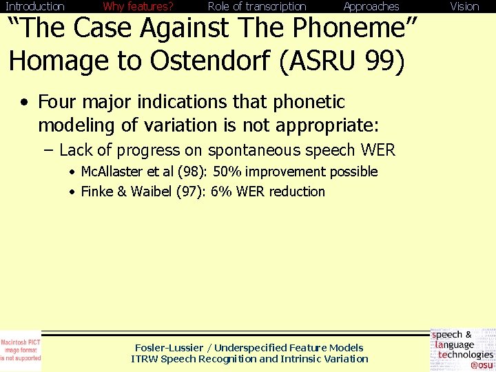 Introduction Why features? Role of transcription Approaches “The Case Against The Phoneme” Homage to